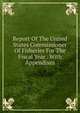 Report Of The United States Commissioner Of Fisheries For The Fiscal Year . With Appendixes, 