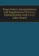 Wage Orders, Interpretations And Supplements Of U.s.r.r. Administration And U.s.r.r. Labor Board, 