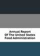Annual Report Of The United States Food Administration, 