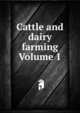 Cattle and dairy farming Volume 1, 