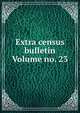 Extra census bulletin Volume no. 23, 