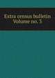 Extra census bulletin Volume no. 3, 