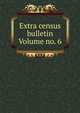 Extra census bulletin Volume no. 6, 