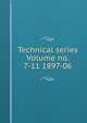 Technical series Volume no. 7-11 1897-06, 