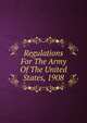 Regulations For The Army Of The United States, 1908, 