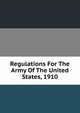 Regulations For The Army Of The United States, 1910, 