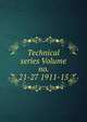 Technical series Volume no. 21-27 1911-15, 