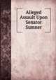 Alleged Assault Upon Senator Sumner, 