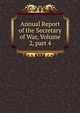 Annual Report of the Secretary of War, Volume 2, part 4, 