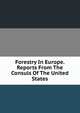 Forestry In Europe. Reports From The Consuls Of The United States, 