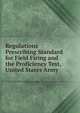 Regulations Prescribing Standard for Field Firing and the Proficiency Test, United States Army, 