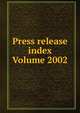 Press release index Volume 2002, 