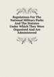 Regulations For The National Military Parks And The Statutes Under Which They Were Organized And Are Administered, 