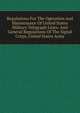 Regulations For The Operation And Maintenance Of United States Military Telegraph Lines: And General Regulations Of The Signal Corps, United States Army, 