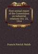 First annual report of the Commission on industrial relations Oct. 23, 1914, Francis Patrick Walsh 