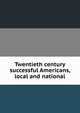 Twentieth century successful Americans, local and national, 