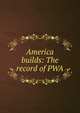America builds: The record of PWA, 