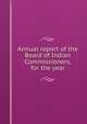 Annual report of the Board of Indian Commissioners, for the year, 