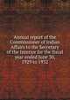 Annual report of the Commissioner of Indian Affairs to the Secretary of the Interior for the fiscal year ended June 30, 1929 to 1932, 