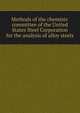 Methods of the chemists' committee of the United States Steel Corporation for the analysis of alloy steels, 