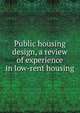 Public housing design, a review of experience in low-rent housing, 