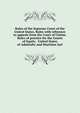 Rules of the Supreme Court of the United States. Rules with reference to appeals from the Court of Claims. Rules of practice for the Courts of Equity . United States of Admiralty and Maritime Juri, 