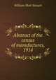Abstract of the census of manufactures, 1914, Steuart, William Mott, 1861- 