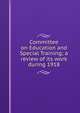 Committee on Education and Special Training; a review of its work during 1918, 