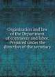 Organization and law of the Department of commerce and labor. Prepared under the direction of the secretary, 