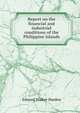 Report on the financial and industrial conditions of the Philippine Islands, Edward Walker Harden 