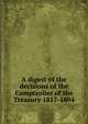 A digest of the decisions of the Comptroller of the Treasury 1817-1894, 