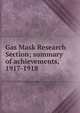 Gas Mask Research Section; summary of achievements, 1917-1918, 