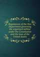 Regulations of the War Department governing the organized militia: under the Constitution and the laws of the United States, 