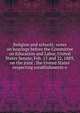 Religion and schools: notes on hearings before the Committee on Education and Labor, United States Senate, Feb. 15 and 22, 1889, on the joint . the United States respecting establishments o, 