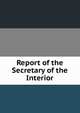 Report of the Secretary of the Interior, 