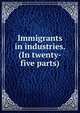 Immigrants in industries. (In twenty-five parts), 