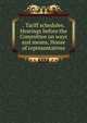 . Tariff schedules. Hearings before the Committee on ways and means, House of representatives, 
