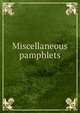 Miscellaneous pamphlets, 