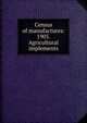 Census of manufactures: 1905. Agricultural implements, 