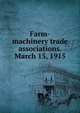 Farm-machinery trade associations. March 15, 1915, 