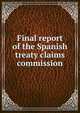 Final report of the Spanish treaty claims commission, 