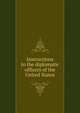 Instructions to the diplomatic officers of the United States, 