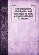 The production, distribution and food value of milk: a report to Herbert C. Hoover, 