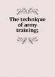 The technique of army training;, 