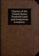 Charter of the United States Freehold Land and Emigration Company;, 
