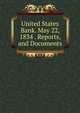 United States Bank. May 22, 1834 . Reports, and Documents, 