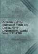 Activities of the Bureau of Yards and Docks, Navy Department. World War 1917-1918, 