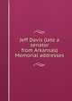 Jeff Davis (late a senator from Arkansas) Memorial addresses, 