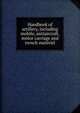 Handbook of artillery, including mobile, antiaircraft, motor carriage and trench materiel, 