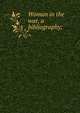 Woman in the war, a bibliography;, 